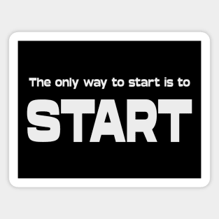 The only way to start is to start | Life Goal Magnet